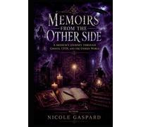 Memoirs from the Other Side: A Medium's Journey Through Ghosts, UFOs, and the Unseen World