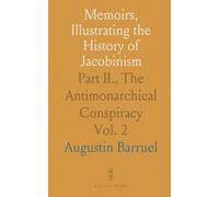 Memoirs, Illustrating the History of Jacobinism: Part II., The Antimonarchical Conspiracy