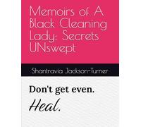Memoirs of A Black Cleaning Lady: Secrets UNswept