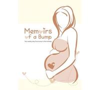 Memoirs of a Bump: Your Weekly Diary from Bump to First Birthday