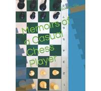 Memoirs of a Casual Chess Player