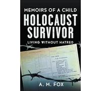 Memoirs of a Child Holocaust Survivor: Living Without Hatred