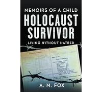 Memoirs of a Child Holocaust Survivor: Living Without Hatred