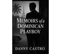 Memoirs of a Dominican Playboy: A Tale of Seduction, Power, and Exile