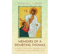 Memoirs of a Doubting Thomas: A Priest Rethinks Elements of Christian Faith and Practice