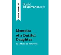 Memoirs of a Dutiful Daughter by Simone de Beauvoir (Book Analysis): Detailed Summary, Analysis and Reading Guide (BrightSummaries.com)