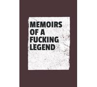 Memoirs of a Fucking Legend: F Word Rude Gifts for Adults, Friends, Retirement in Appreciation - Blank Lined Notebook 6x9