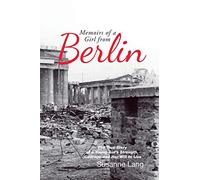 Memoirs of a Girl from Berlin: The True Story of a Young Girl’s Strength and Courage and Her Will to Live