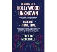 Memoirs of a Hollywood Unknown - Five Decades Writing, Producing and Surviving in Hollywood - Book One: Prime Time