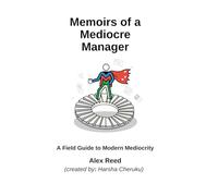 Memoirs of a Mediocre Manager: Surviving Cross-Functional Chaos with Grace, Grit, and Gallows Humor