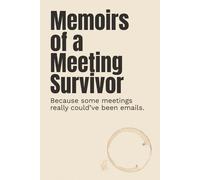 Memoirs of a Meeting Survivor: A Funny Office Journal for Coworkers | Hilarious Workplace Notebook | Great Retirement, White Elephant or Secret Santa Gift