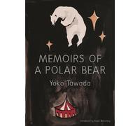 Memoirs of a Polar Bear - Paperback NEW Yoko Tawada(Aut 30 Dec. 2016