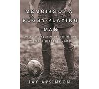 Memoirs of a Rugby-Playing Man: Guts, Glory, and Blood in the World's Greatest Game