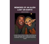 MEMOIRS OF AN ALIEN LOST ON EARTH