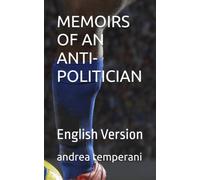 MEMOIRS OF AN ANTI-POLITICIAN: English Version