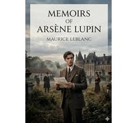 Memoirs of Arsène Lupin: by Maurice Leblanc