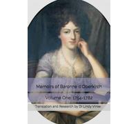 Memoirs of Baronne d'Oberkirch: Volume 1: 1754-1782: Translation and Research by Dr Lindy Vinke