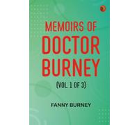 Memoirs of Doctor Burney (Vol. 1 of 3)