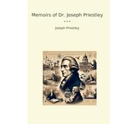 Memoirs of Dr. Joseph Priestley (Classic Books)