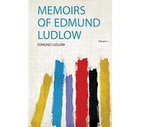 Memoirs of Edmund Ludlow (Volume 1)