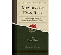 Memoirs of Evan Rees: Consisting Chiefly of Extracts from His Letters (Classic Reprint)