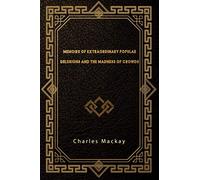 Memoirs of Extraordinary Popular Delusions and the Madness of Crowds