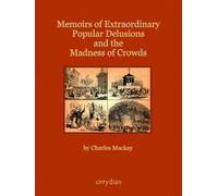 Memoirs of Extraordinary Popular Delusions and the Madness of Crowds: Complete and unabridged, large format with more than 100 illustrations