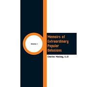 Memoirs of Extraordinary Popular Delusions: (Volume 1)