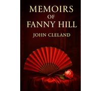 Memoirs of Fanny Hill: An unfiltered narrative of erotic awakening set in Georgian England portraying the complexities of love freedom and forbidden pleasures
