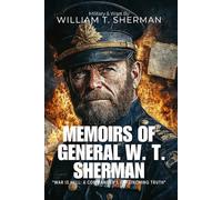 MEMOIRS OF GENERAL W. T. SHERMAN By William T. Sherman (Illustrated & Annotated): The Untold Story of Civil War Strategy and Total Warfare