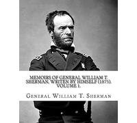 Memoirs of General William T. Sherman, writen by himself (1875). By: General William T. Sherman: (Volume 1). in two volumes