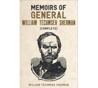 Memoirs of General William Tecumseh Sherman (Complete)