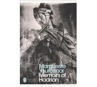 Memoirs of Hadrian: And Reflections on the Composition of Memoirs of Hadrian (Penguin Modern Classics)