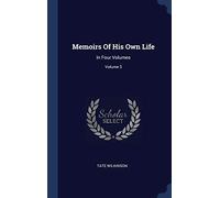 Memoirs Of His Own Life: In Four Volumes; Volume 3