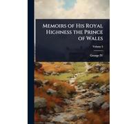 Memoirs of His Royal Highness the Prince of Wales