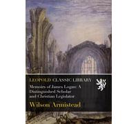 Memoirs of James Logan: A Distinguished Scholar and Christian Legislator