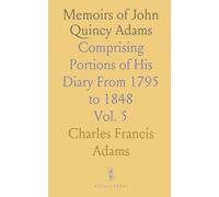 Memoirs of John Quincy Adams: Comprising Portions of His Diary From 1795 to 1848