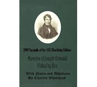 Memoirs of Joseph Grimaldi - Edited by Boz - With Notes and Additions by Charles Whitehead - 2009 Facsimile of the 1853 Routledge Edition