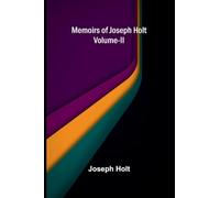 Memoirs Of Joseph Holt Vol. II