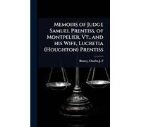 Memoirs of Judge Samuel Prentiss, of Montpelier, Vt., and his Wife, Lucretia (Houghton) Prentiss
