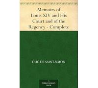 Memoirs of Louis XIV and His Court and of the Regency