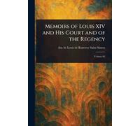 Memoirs of Louis XIV and His Court and of the Regency