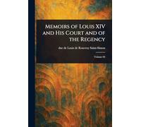 Memoirs of Louis XIV and His Court and of the Regency