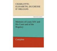 Memoirs of Louis XIV and His Court and of the Regency - Complete (Paperback) - Common