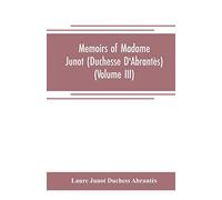 Memoirs of Madame Junot (Duchesse D'Abrantès) (Volume III)