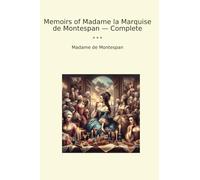 Memoirs of Madame la Marquise de Montespan - Complete (Classic Books)