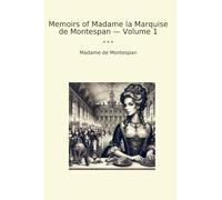Memoirs of Madame la Marquise de Montespan - Volume 1 (Classic Books)