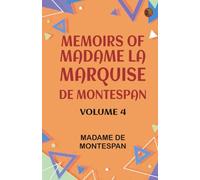 Memoirs of Madame la Marquise de Montespan -- Volume 4