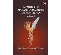 Memoirs Of Madame La Marquise De Montespan: Volume 5