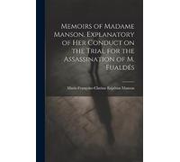 Memoirs of Madame Manson, Explanatory of her Conduct on the Trial for the Assassination of M. Fualdés